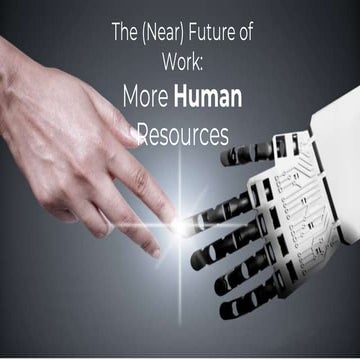 The (Near) Future of Work: More HUMAN Resources