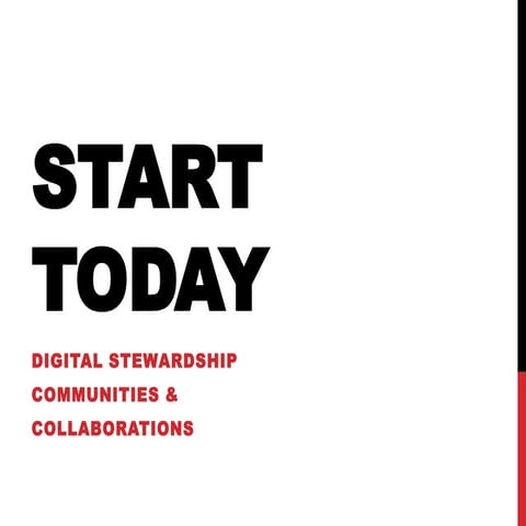 Start Today: Digital Stewardship  Communities & Collaborations