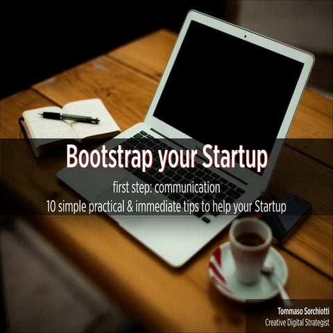 Bootstrap your Startup: 10 simple practical & immediate tips to help your Com...