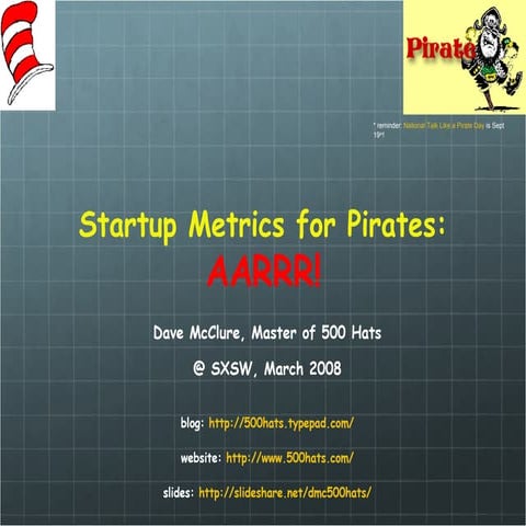 Startup Metrics for Pirates: AARRR!  (SXSW March 2008)