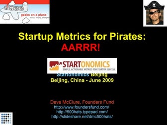 Startup Metrics for Pirates (Startonomics Beijing, June 2009)