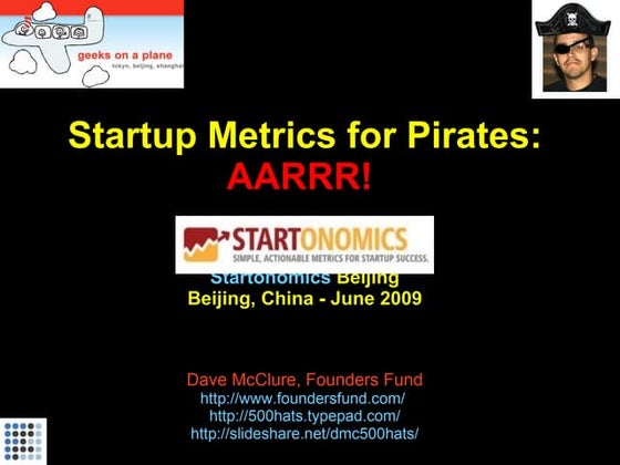 Startup Metrics for Pirates (Startonomics Beijing, June 2009)