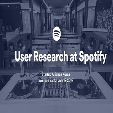 180719 테헤란로 런치클럽-실무자 관점에서 본 Spotify의 유저리서치 방식 (Spotify 백원희님)
