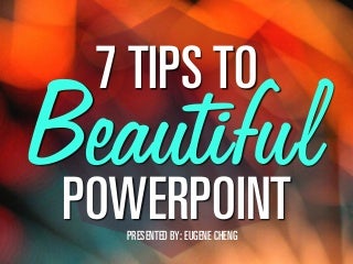 7 Tips to Beautiful PowerPoint by @itseugenec