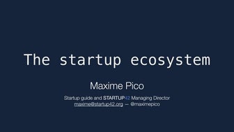 The Startup Ecosystem - Maxime Pico Startup42