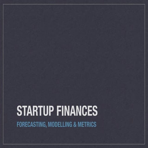 Startup finances:  Forecasting, Modelling & Metrics