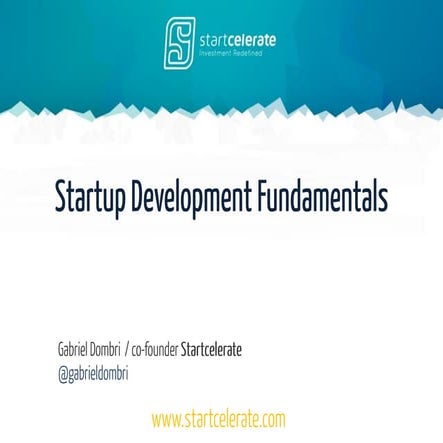 Startup Development Fundamentals - Startcelerate workshop