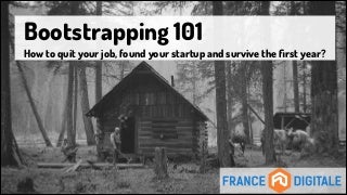 Bootstrapping 101: how to found your startup and survive the first year?