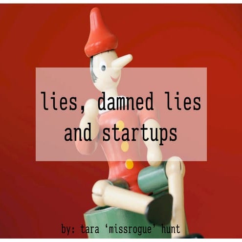 Lies, Damned Lies and Startups - Tara Hunt