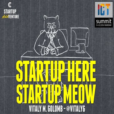 Startup Here, Startup Meow #StartupAddVenture @ #ICTSummitPL (Warsaw, Poland)