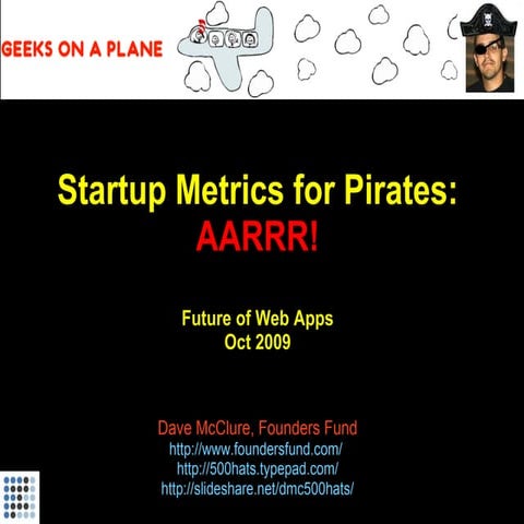 Startup Metrics for Pirates / KILL a Feature (FOWA London, Oct 2009)