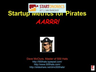 Startup Metrics For Pirates: AARRR! (Startonomics SF Oct 2008)