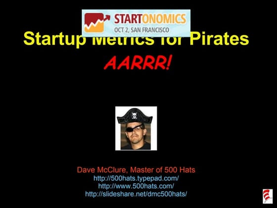 Startup Metrics For Pirates: AARRR! (Startonomics SF Oct 2008)