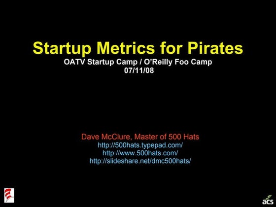 Startup Metrics for Pirates (Foo Camp 2008)