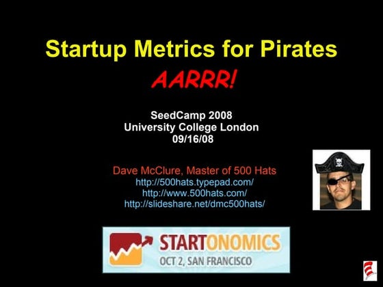 Startup Metrics for Pirates (SeedCamp 2008)