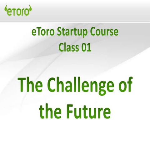 eToro Startup & mgnt 2.0 course - Class 01 the challenge of the future