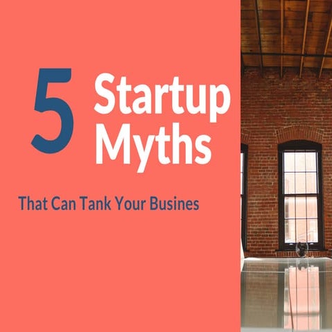5 Startup Myths You Need to Ignore