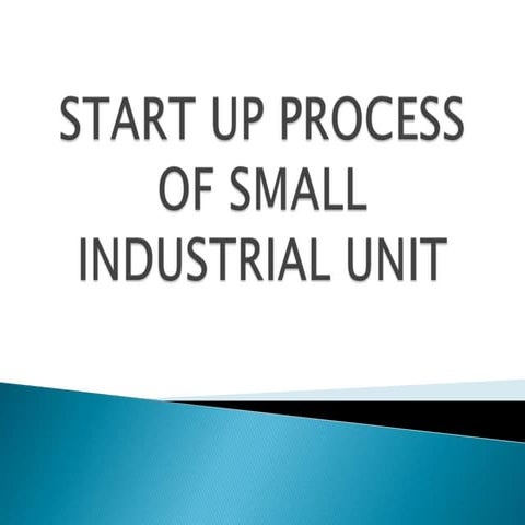 Start up process of small industrial unit | PPTX - Industrial Unit Acceleration For Entrepreneurs