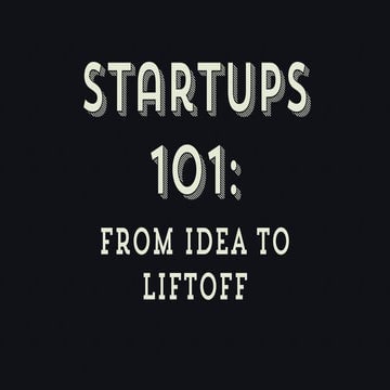 Startups 101: How To Go From Idea to Liftoff by GW Entrepreneurs