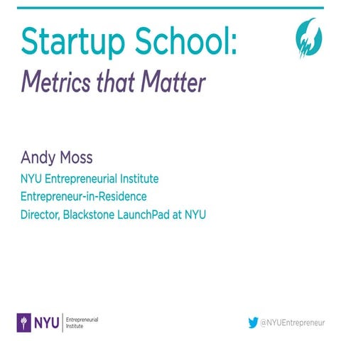 NYU Startup School: Measuring & Monitoring Metrics that Matter