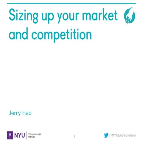 NYU Startup School: Sizing Up Your Market & Competition