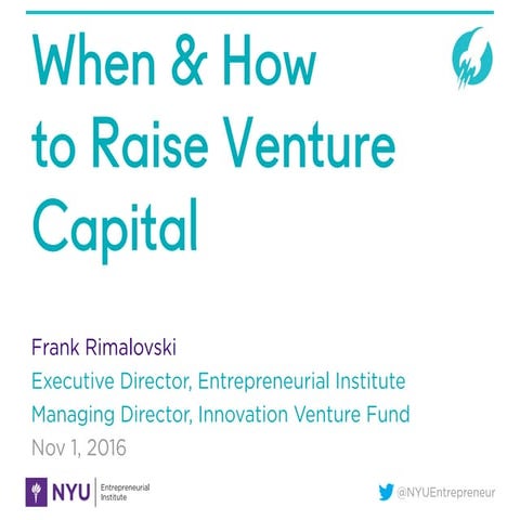 NYU Startup School - When & How to Raise Venture Capital