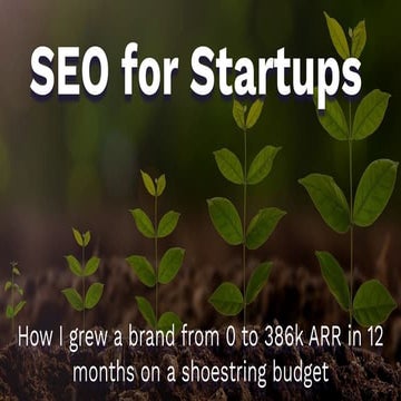 Startup SEO: 0 to 386k Organic Traffic ARR in 12 Months at a Showstring Budget