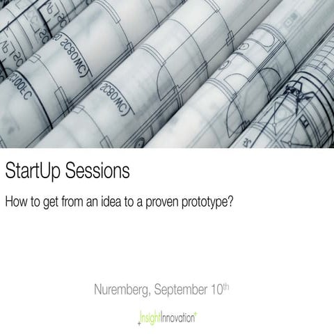 StartUp Sessions - How to get from an idea to a proven prototype