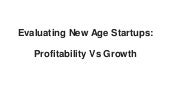 Evaluating New Age Startups: Profitability Vs Growth