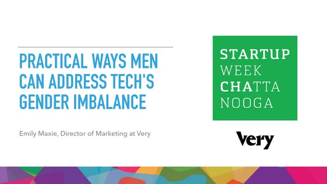 Practical Ways Men Can Address Tech's Gender Imbalance | Startup Week Chattan...