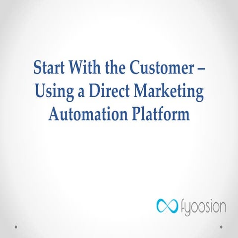 Start With the Customer – Using a Direct Marketing Automation Platform