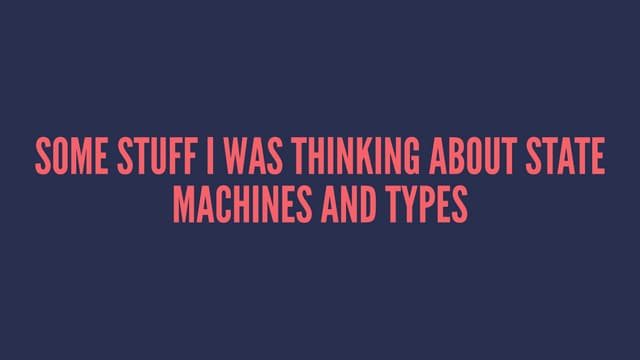 Some Stuff I was thinking about state machines and types