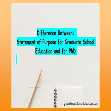 Difference Between: Statement of Purpose for Graduate School Education and fo...