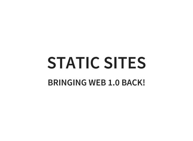 Static Sites - Bringing Web 1.0 Back