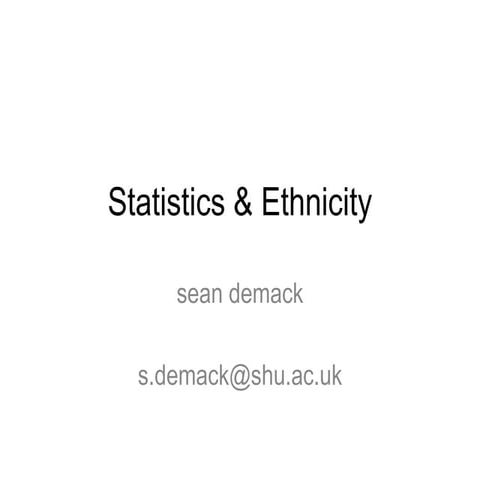 Stats and ethnicity - Dr Sean Demack, Sheffield Hallam University