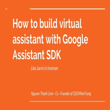 How to build virtual assistant like Jarvis (in Ironman) with Google Assistant SDK - Thanh Liem