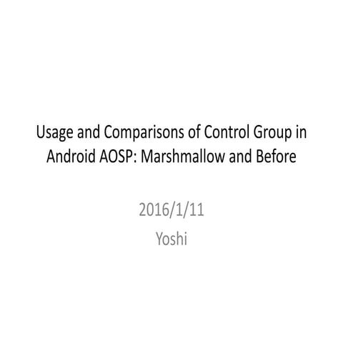Usage and Comparisons of Control Group in Android AOSP: Marshmallow and Before