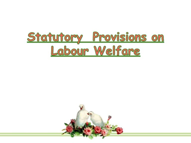 Statutory provisions on labour welfare