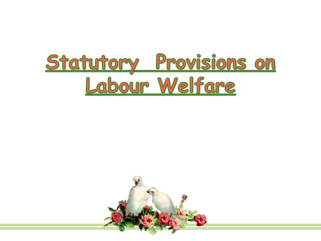 Statutory  provisions on labour welfare
