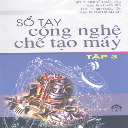 Sổ tay công nghệ chế tạo máy. tập 3 gs nguyễn đắc lộc-nxbkhkt 05