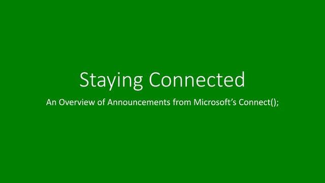 Staying connected: An Overview of Announcements from Microsoft’s Connect();