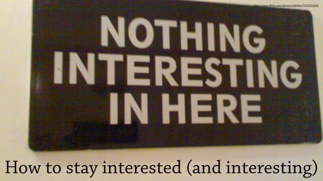 How to Stay Interested (and Interesting)