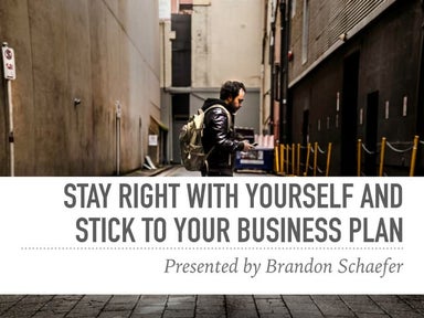 Stay Right with Yourself and Stick to Your Business Plan