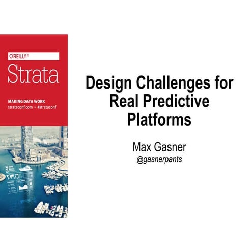 Strata 2014: Design Challenges for Real Predictive Platforms 
