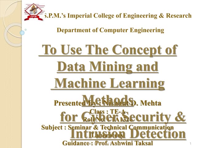 To use the concept of Data Mining and machine learning concept for Cyber secu...