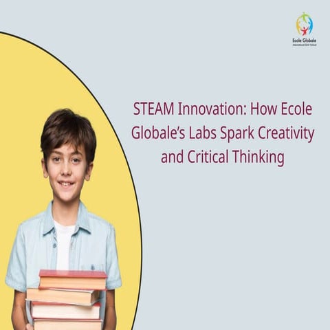 STEAM Innovation How Ecole Globale’s Labs Spark Creativity and Critical Thinking.