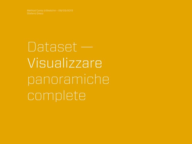 Dataset - Visualizzare panoramiche complete - Stefano Greco, Method Camp 2013