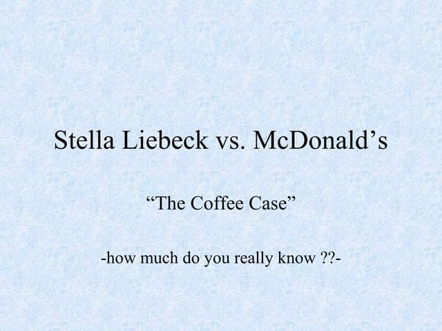 Stella Liebeck Vs Mc Donald PPT stella-liebeck-vs-mc-donald-ppt