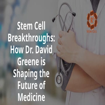 Stem Cell Breakthroughs How Dr. David Greene is Shaping the Future of ...
