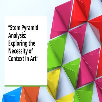Stem Pyramid Analysis Exploring the Necessity of Context in Art.pptx